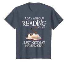 Load image into Gallery viewer, A day without reading is like.. funny bookworm Tshirt
