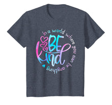 Load image into Gallery viewer, In A World Where You Can Be Anything Be Kind Shirt Kindness
