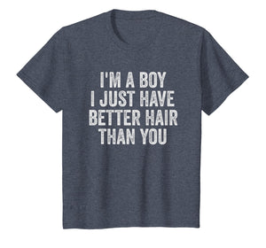 I'm A Boy I Just Have Better Hair Than You Shirt Toddler Kid