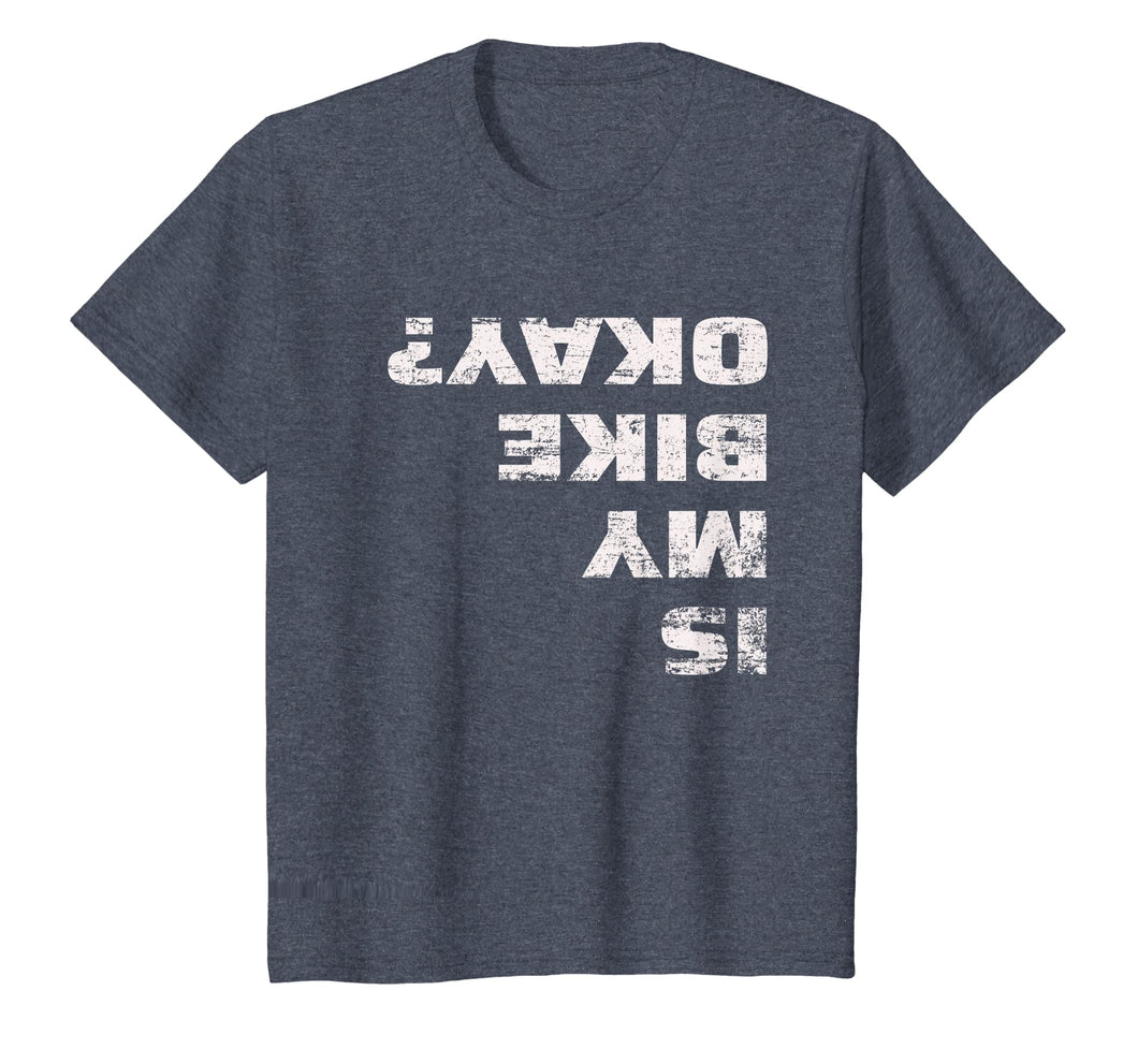 Is My Bike Okay? T-Shirt Mountain Bike Cycling Gift