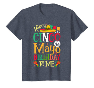 Happy Cinco de Mayo Birthday To Me T shirt Mexican Men Women