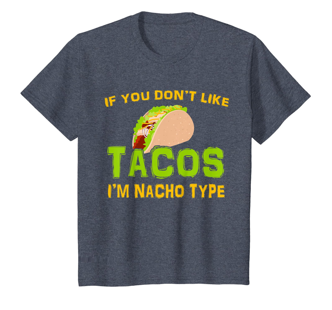 If You Don't Like Tacos I'm Nacho Type Cinco De Mayo Tshirt