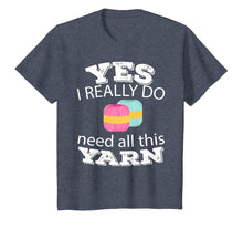Load image into Gallery viewer, Need All This Yarn Knitting Sewing Quilting Lover Gift Shirt
