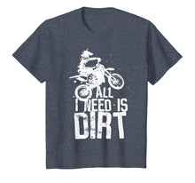 Load image into Gallery viewer, All I Need Is Dirt Bike Motocross Off-Roading T-Shirt
