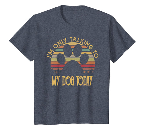 I'm Only Talking To My Dog Today T Shirt Gift