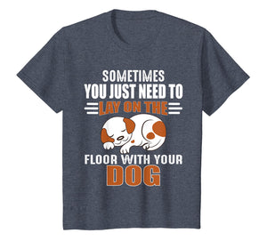 Cute Dog Quotes - Lay on the floor with your dog