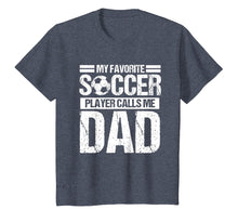Load image into Gallery viewer, My Favorite Soccer Calls Me Dad Shirt Fathers Day Gift Son
