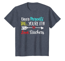 Load image into Gallery viewer, Dear Parents Tag You&#39;re It Love Teacher Funny T-Shirt Gift
