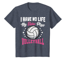 Load image into Gallery viewer, I Have No Life My Sister Plays Volleyball Quotes Rules Shirt
