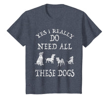 Load image into Gallery viewer, Need All These Dogs Gift For Dog Lover Dog Rescue Shirt

