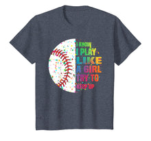 Load image into Gallery viewer, I Know I Play Like A Girl Try To Keep Up Baseball T shirt
