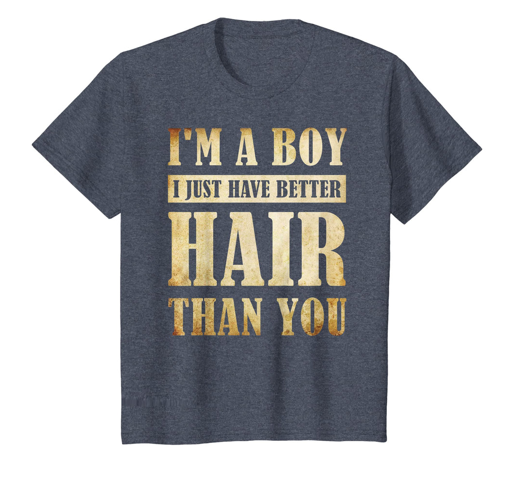 I'm A Boy I Just Have Better Hair Than You T-shirt