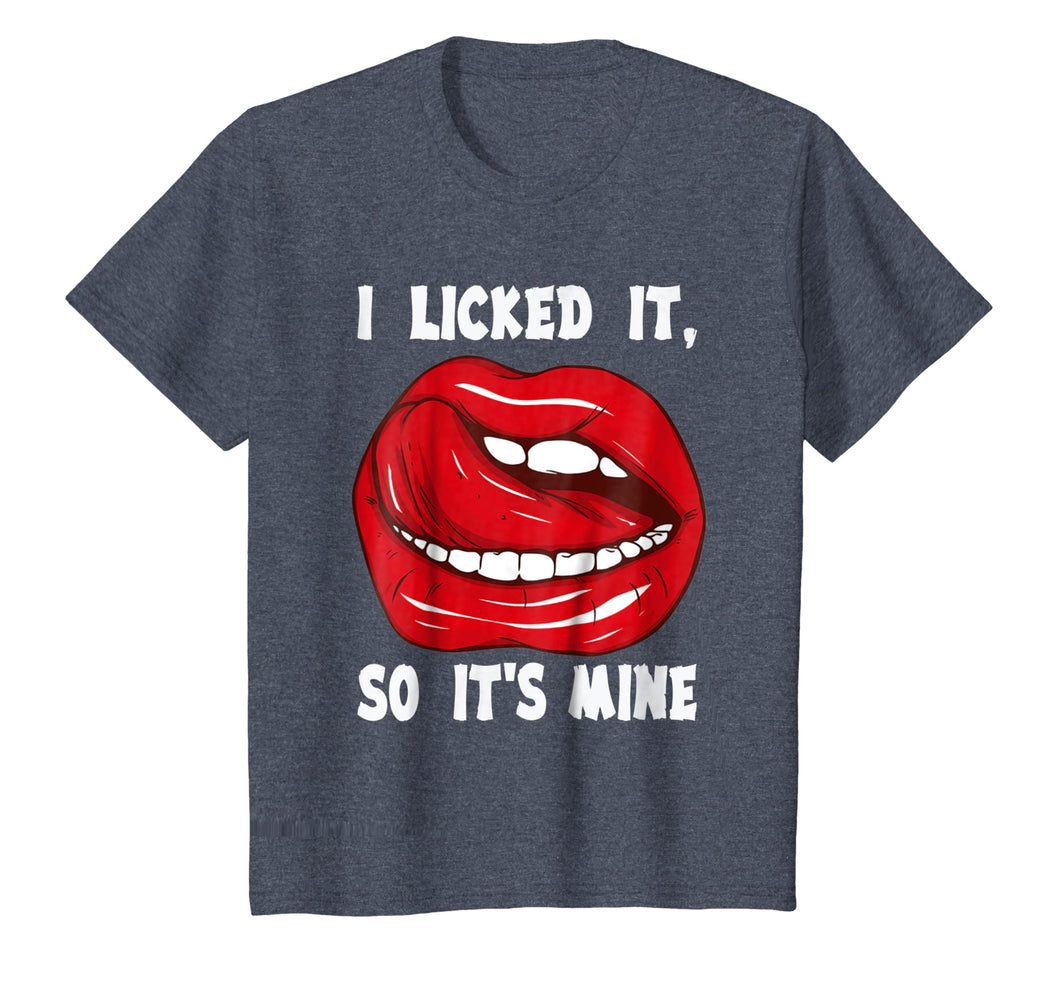 I Licked It So It's Mine T shirt funny Gift