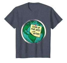 Load image into Gallery viewer, Clean Up Your Mess, Love Mother Earth Shirt
