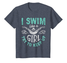 Load image into Gallery viewer, I Swim Like A Girl Try To Keep Up T shirt Swimming Swimmer
