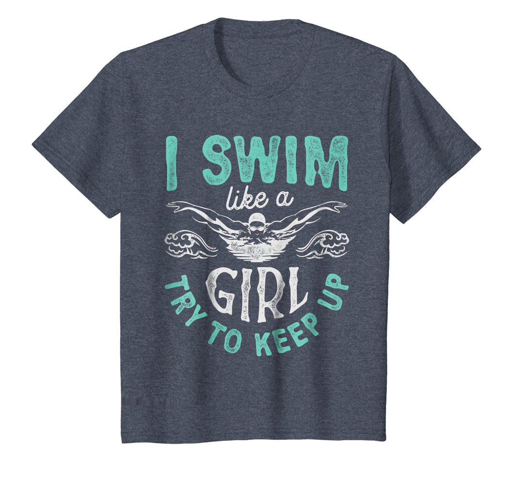 I Swim Like A Girl Try To Keep Up T shirt Swimming Swimmer