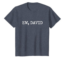 Load image into Gallery viewer, Ew David | Pop Culture T-Shirt
