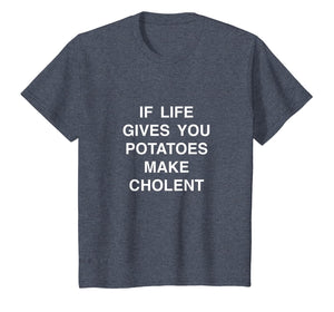 if life gives you potatoes make Cholent passover Jewish food T-Shirt-1360560