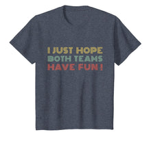 Load image into Gallery viewer, I Just Hope Both teams Have Fun Retro Style T-Shirt
