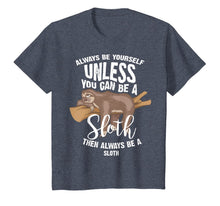 Load image into Gallery viewer, Cute Always Be Yourself Unless You Can Be A Sloth Gift-399615
