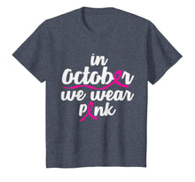 Load image into Gallery viewer, In October We Wear Pink Shirt Gift Breast Cancer Awareness  T-Shirt
