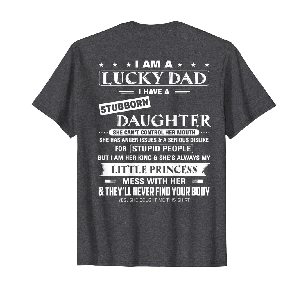 I am a lucky dad I have a stubborn daughter T-Shirt