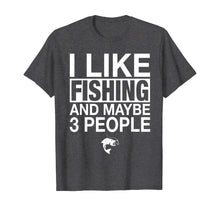 Load image into Gallery viewer, I Like Fishing And Maybe Three People Funny Fishing Gift T-Shirt
