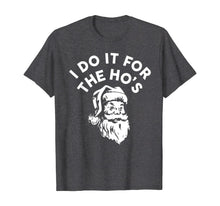 Load image into Gallery viewer, I Do It for the Ho&#39;s Christmas Costume Santa Claus Cute Gift T-Shirt
