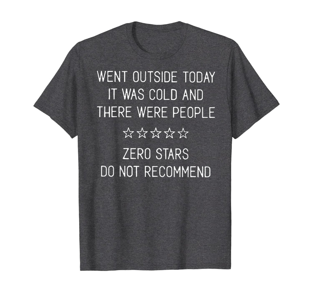 Went Outside Today It Was Cold And There Were People T-Shirt