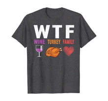 Load image into Gallery viewer, WTF Wine Turkey Family Gift Funny Thanksgiving Day T-Shirt
