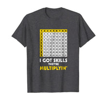 Load image into Gallery viewer, I Got Skills They're Multiplying T Shirt
