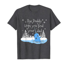 Load image into Gallery viewer, Hope you find your dad Bye Buddy T-Shirt
