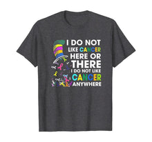 Load image into Gallery viewer, I Do Not Like Cancer - Perfect Cancer Gift T-Shirt
