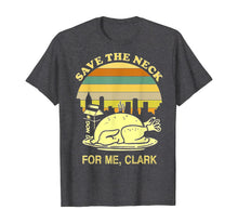 Load image into Gallery viewer, Turkey Save The Neck For Me Clark T Shirt T-Shirt
