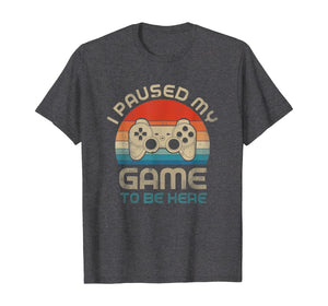 I Paused My Game To Be Here Gamer Vintage T-Shirt