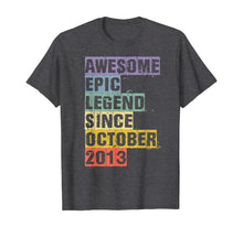 Load image into Gallery viewer, Awesome Epic Legend Since October 2013 6th Birthday 6 Year T-Shirt
