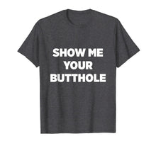 Load image into Gallery viewer, Funny Party Shirt | Show Me Your Butthole T-Shirt
