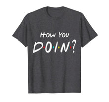 Load image into Gallery viewer, How You Doin Friends T-shirt

