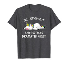 Load image into Gallery viewer, I'll Get Over It I Just Gotta Be Dramatic First Unicorn T-Shirt
