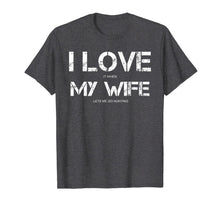 Load image into Gallery viewer, Funny Quote I Love It When My Wife Lets Me Go Hunting T-Shirt-3211293
