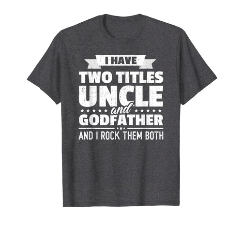 Mens I Have Two Titles Uncle And Godfather Father's Day Gift T-Shirt-275600