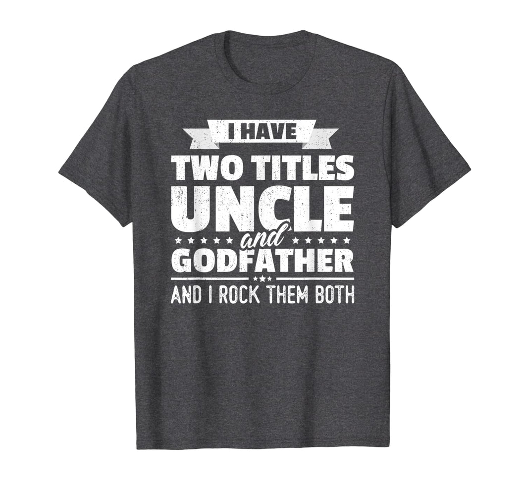 Mens I Have Two Titles Uncle And Godfather Father's Day Gift T-Shirt-275600
