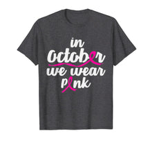 Load image into Gallery viewer, In October We Wear Pink Shirt Gift Breast Cancer Awareness  T-Shirt
