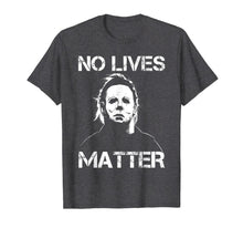 Load image into Gallery viewer, No Lives Matter Michael-Myers-Funny Halloween Movie Horror T-Shirt
