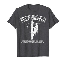 Load image into Gallery viewer, Support Local Pole Dancer Funny Electrician Lineman Gift T-Shirt-1311428
