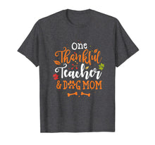 Load image into Gallery viewer, One Thankful Teacher And Dog Mom Thanksgiving Gift Shirt T-Shirt

