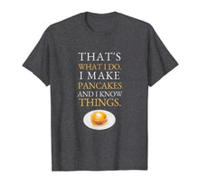 Load image into Gallery viewer, I Make Pancakes and I know Things Dad Mom Saturday Funny T-Shirt-1610383
