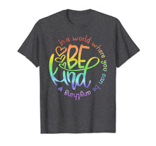 Load image into Gallery viewer, In A World Where You Can Be Anything Be Kind Kindness T-Shirt
