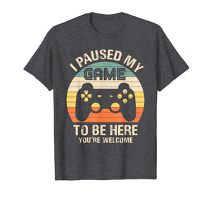 i paused my game to be here you're welcome for boy men youth T-Shirt