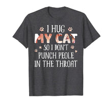 Load image into Gallery viewer, I Hug My Cats So I Don't Punch People In The Throat T-Shirt-3091541
